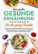 Das große Gesunde Ernährung Kochbuch für die ganze Familie - Lisa Ackermann