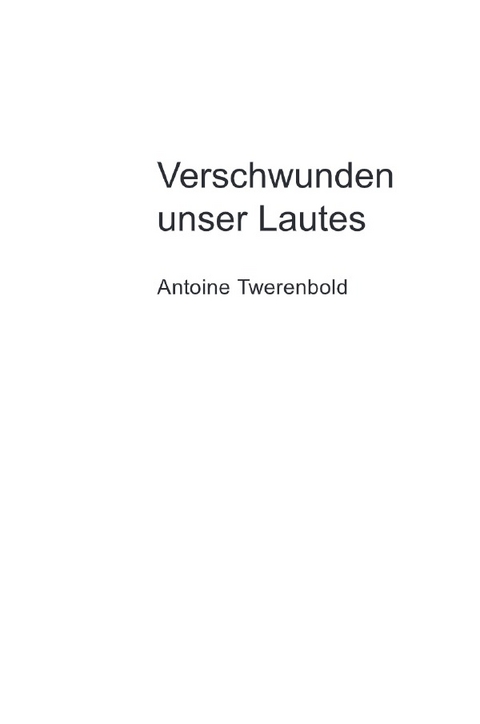 Verschwunden unser Lautes - Antoine Twerenbold