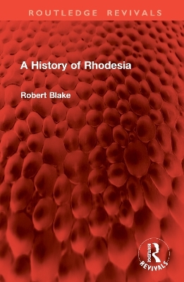 A History of Rhodesia - Robert Blake