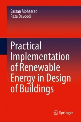 Practical Implementation of Renewable Energy in Design of Buildings - Sassan Mohasseb, Reza Davoodi