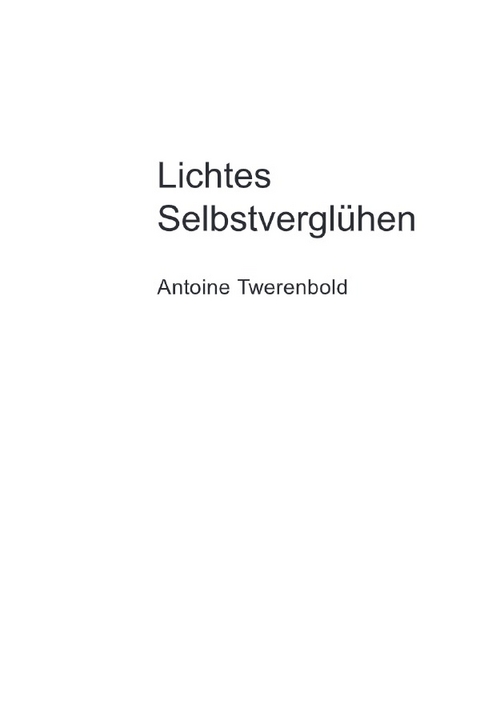 Lichtes Selbstverglühen - Antoine Twerenbold