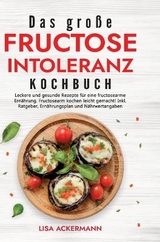 Das große Fructoseintoleranz Kochbuch - Lisa Ackermann