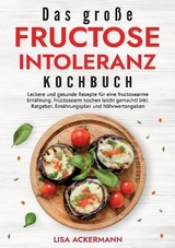 Das große Fructoseintoleranz Kochbuch - Lisa Ackermann