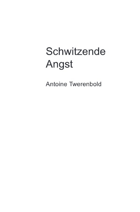 Schwitzende Angst - Antoine Twerenbold