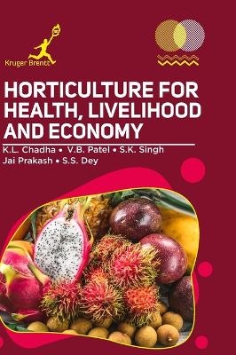 Horticulture for Health Livelihood and Economy - K L Chadha, V B Patel, S K Singh