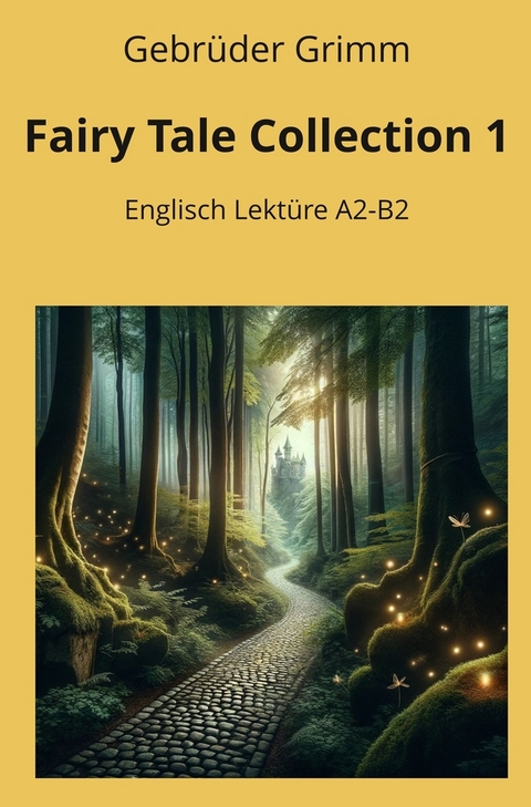 Fairy Tale Collection 1: Englisch Lektüre A2 - B2 - Gebrüder Grimm