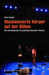 Muslimisierte Körper auf der Bühne - Nora Haakh