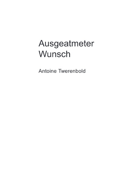 Ausgeatmeter Wunsch - Antoine Twerenbold