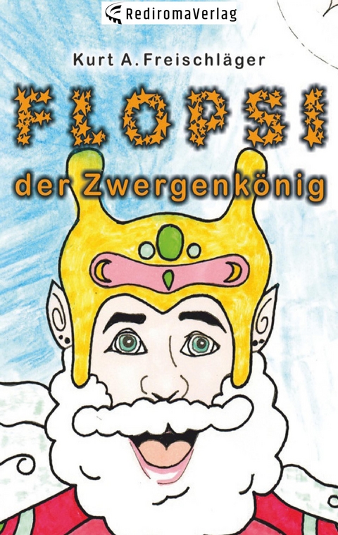 Flopsi der Zwergenkönig - Kurt A. Freischläger