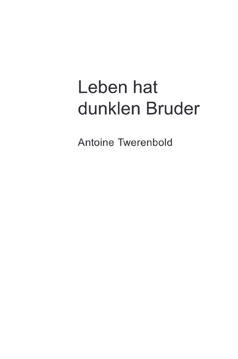 Leben hat dunklen Bruder - Antoine Twerenbold