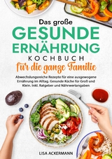 Das große Gesunde Ernährung Kochbuch für die ganze Familie - Lisa Ackermann