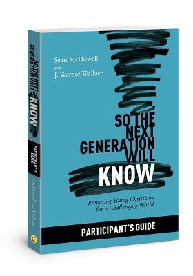 So the Next Generation Will Know Participant's Guide - Sean McDowell