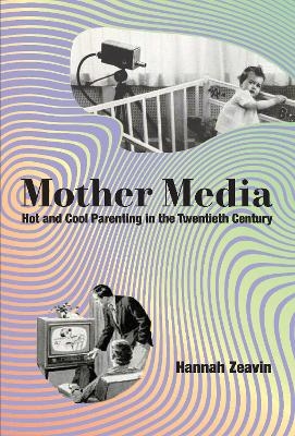 Mother Media - Hannah Zeavin