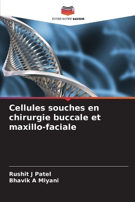 Cellules souches en chirurgie buccale et maxillo-faciale - Rushit J Patel, Bhavik A Miyani