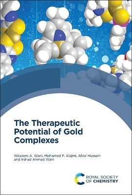 Therapeutic Potential of Gold Complexes - Waseem A Wani, Mohamed F Alajmi, Afzal Hussain, Irshad Ahmad Wani