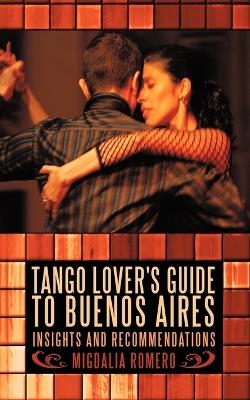 Tango Lover's Guide to Buenos Aires -  Migdalia Romero