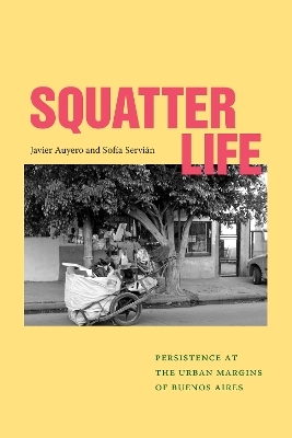 Squatter Life - Javier Auyero, Sofía Servián