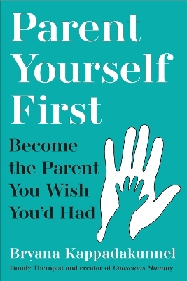 Parent Yourself First - Bryana Kappadakunnel