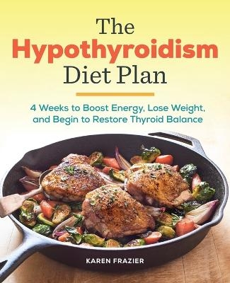 The Hypothyroidism Diet Plan - Karen Frazier