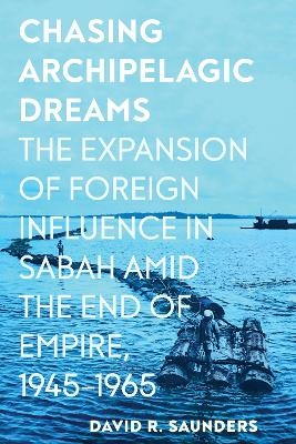 Chasing Archipelagic Dreams - David R. Saunders