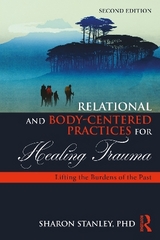 Relational and Body-Centered Practices for Healing Trauma - Stanley, Sharon