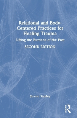 Relational and Body-Centered Practices for Healing Trauma - Sharon Stanley