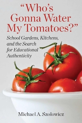 Who's Gonna Water My Tomatoes? - Michael A Szolowicz