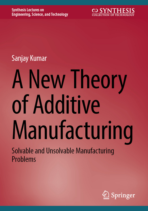 A New Theory of Additive Manufacturing - Sanjay Kumar