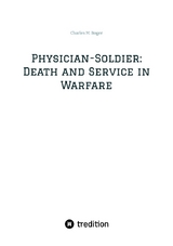 Physician-Soldier: Death and Service in Warfare - Charles M. Boger