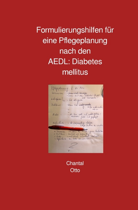 Formulierungshilfen für eine Pflegeplanung nach den AEDL: Diabetes mellitus - Chantal Otto