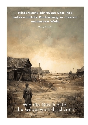 Wie die Geschichte die Gegenwart durchzieht - Henry Hunold