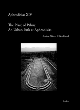 The ‘Place of Palms’: An Urban Park at Aphrodisias - Andrew Wilson, Ben Russell