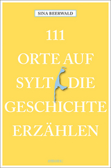 111 Orte auf Sylt, die Geschichte erzählen - Beerwald, Sina