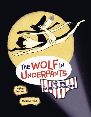 The Wolf in Underpants and the Hazelnut-Cracker - Wilfrid Lupano