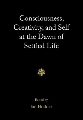 Consciousness, Creativity, and Self at the Dawn of Settled Life - 