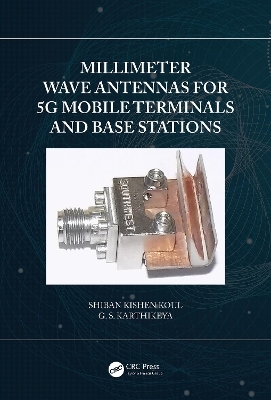 Millimeter Wave Antennas for 5G Mobile Terminals and Base Stations - Shiban Kishen Koul, G.S. Karthikeya