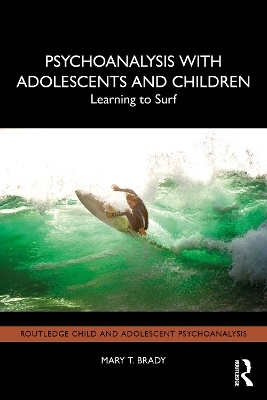 Psychoanalysis with Adolescents and Children - Mary T. Brady