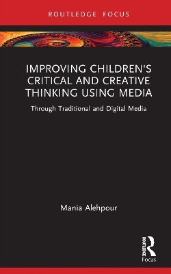 Improving Children's Critical and Creative Thinking Using Media - Mania Alehpour