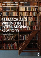 Research and Writing in International Relations - Roselle, Laura; Shelton, Joel T.; Spray, Sharon