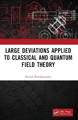 Large Deviations Applied to Classical and Quantum Field Theory - Harish Parthasarathy