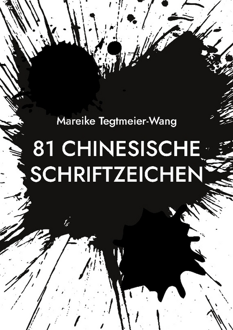 81 chinesische Schriftzeichen - Mareike Tegtmeier-Wang