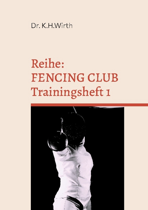 FENCING CLUB Trainingsheft - Dr. Kai Helge Wirth