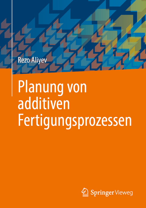 Planung von additiven Fertigungsprozessen - Rezo Aliyev