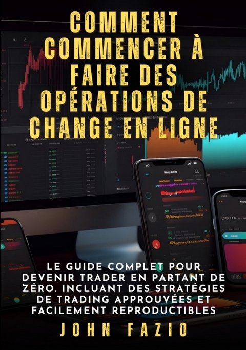 Comment commencer à faire des opérations de change en ligne - John Fazio