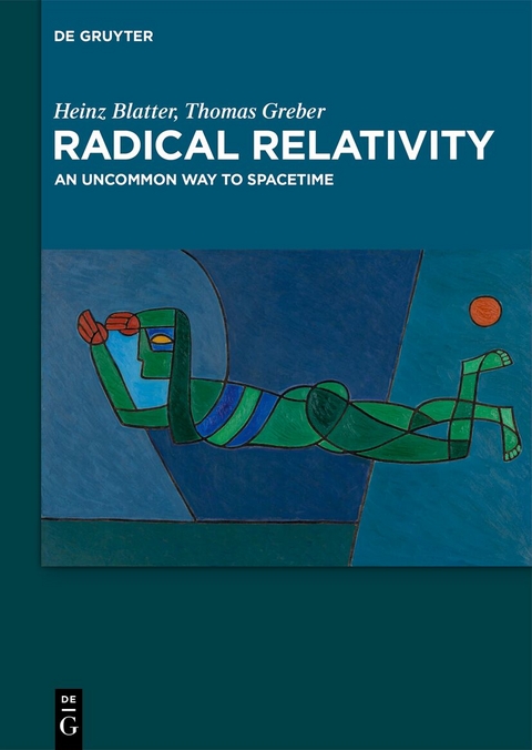 Radical Relativity - Heinz Blatter, Thomas Greber