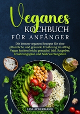 Veganes Kochbuch für Anfänger - Lisa Ackermann