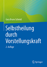 Selbstheilung durch Vorstellungskraft - Schmid, Gary Bruno