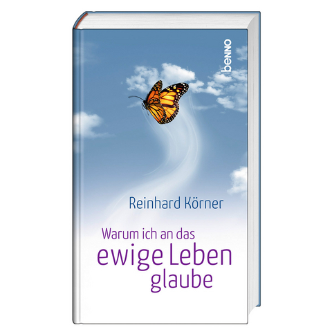 Warum ich an das ewige Leben glaube - Reinhard Körner