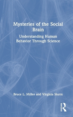 Mysteries of the Social Brain - Bruce L. Miller, Virginia Sturm