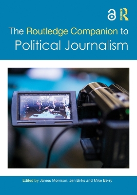 The Routledge Companion to Political Journalism - 